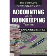 The Complete Dictionary of Accounting and Bookkeeping Terms Explained Simply by Atlantic Publishing Company, 9781601383259