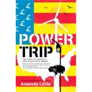Power Trip: The Story of America's Love Affair With Energy by Little, Amanda, 9780061353260