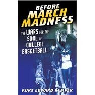 Before March Madness by Kemper, Kurt Edward, 9780252043260