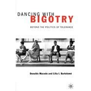 Dancing With Bigotry Beyond the Politics of Tolerance by Macedo, Donaldo; Bartolome, Lilia I., 9780312293260