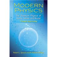 Modern Physics The Quantum Physics of Atoms, Solids, and Nuclei: Third Edition by Sproull, Robert L.; Phillips, W. Andrew, 9780486783260