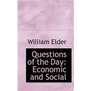 Questions of the Day : Economic and Social by Elder, William, 9780554543260