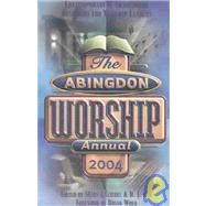 The Abingdon Worship Annual 2004: Contemporary & Traditional Resources for Worship Leaders by Scifres, Mary J., 9780687063260