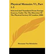 Physical Memoirs V1, Part 1-3 : Selected and Translated from Foreign Sources, under the the Direction of the Physical Society of London (1888) by Helmholtz, Hermann Von, 9781104363260