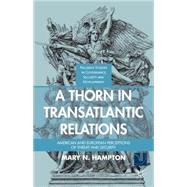 A Thorn in Transatlantic Relations American and European Perceptions of Threat and Security by Hampton, Mary N., 9781137343260