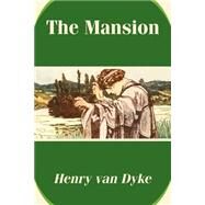 The Mansion by Van Dyke, Henry, 9781410103260