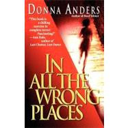 In All the Wrong Places by Anders, Donna, 9781451623260