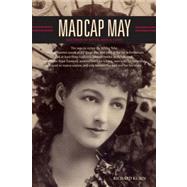 Madcap May Mistress of Myth, Men, and Hope by KURIN, RICHARD, 9781588343260