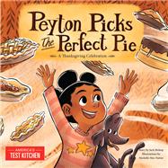 Peyton Picks the Perfect Pie A Thanksgiving Celebration by America's Test Kitchen Kids, 9781948703260