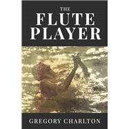 The Flute Player by Charlton, Gregory; Evans, Byron; Faulkner, Kimberly; Charlton, GST, 9798350933260
