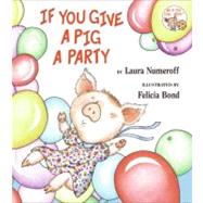 If You Give a Pig a Party by Numeroff, Laura Joffe, 9780060283261