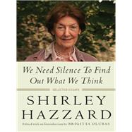 We Need Silence to Find Out What We Think by Hazzard, Shirley; Olubas, Brigitta, 9780231173261