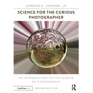 Science for the Curious Photographer: An Introduction to the Science of Photography by Johnson, Jr.; Charles S., 9780415793261