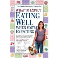 What to Expect Eating Well When You're Expecting by Murkoff, Heidi Eisenberg; Mazel, Sharon, 9780761133261