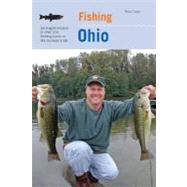 Fishing Ohio An Angler's Guide To Over 200 Fishing Spots In The Buckeye State by Cross, Tom, 9780762743261