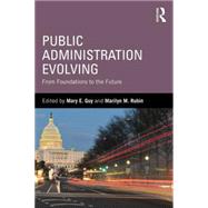 Public Administration Evolving: From Foundations to the Future by Guy; Mary E., 9780765643261