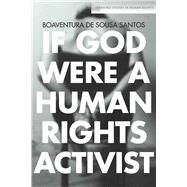 If God Were a Human Rights Activist by Santos, Boaventura De Sousa, 9780804793261