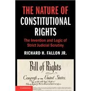 The Nature of Constitutional Rights by Fallon, Richard H., Jr., 9781108483261