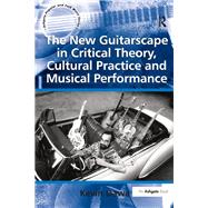 The New Guitarscape in Critical Theory, Cultural Practice and Musical Performance by Dawe,Kevin, 9781138253261