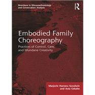Embodied Family Choreography: Practices of Control, Care, and Creativity by Goodwin; Marjorie Harness, 9781138633261