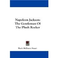 Napoleon Jackson : The Gentleman of the Plush Rocker by Stuart, Ruth McEnery, 9781432663261