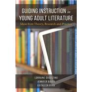 Guiding Instruction in Young Adult Literature Ideas from Theory, Research, and Practice by Dagostino, Lorraine; Bauer, Jennifer; Ryan, Kathleen, 9781475853261