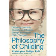 The Philosophy of Childing by Phillips, Christopher, Ph.D., 9781510703261
