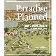 Paradise Planned The Garden Suburb and the Modern City by Stern, Robert A.M.; Fishman, David; Tilove, Jacob, 9781580933261