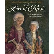 For the Love of Music The Remarkable Story of Maria Anna Mozart by Rusch, Elizabeth; Fancher, Lou; Johnson, Steve, 9781582463261