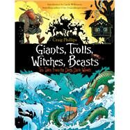 Giants, Trolls, Witches, Beasts Ten Tales from the Deep, Dark Woods by Phillips, Craig; Wilkinson, Carole, 9781760113261