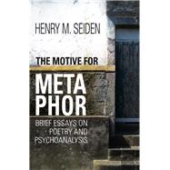 The Motive for Metaphor by Seiden, Henry M., 9781782203261