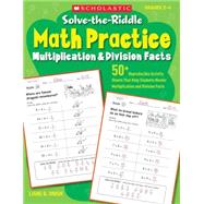 Solve-the-Riddle Math Practice: Multiplication & Division Facts 50+ Reproducible Activity Sheets That Help Students Master Multiplication and Division Facts by Onish, Liane, 9780545163262
