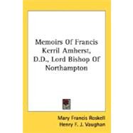 Memoirs Of Francis Kerril Amherst, D.D., Lord Bishop Of Northampton by Roskell, Mary Francis; Vaughan, Henry F. J., 9780548513262