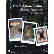 Crafted from Nature: Rustic Furniture Techniques by Willow, Bim, 9780764333262