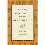 Empire, Economics, and the New Testament by Oakes, Peter, 9780802873262