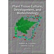 Plant Tissue Culture, Development, and Biotechnology by Trigiano, Robert N; Gray, Dennis J, 9781420083262