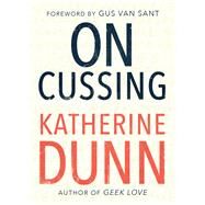 On Cussing Bad Words and Creative Cursing by Dunn, Katherine, 9781947793262