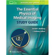 The Essential Physics of Medical Imaging Study Guide by Bushberg, Jerrold T.; Seibert, J. Anthony, 9781975103262