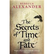 The Secrets of Time and Fate by Alexander, Rebecca, 9780091953263