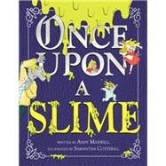 Once upon a Slime by Maxwell, Andy; Cotterill, Samantha, 9780316393263
