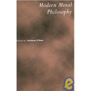 Modern Moral Philosophy by Edited by Anthony O'Hear, 9780521603263