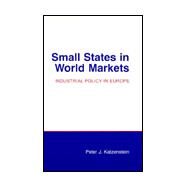 Small States in World Markets by Katzenstein, Peter J., 9780801493263