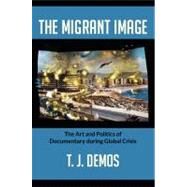 The Migrant Image by Demos, T. J., 9780822353263