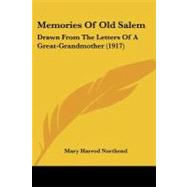 Memories of Old Salem : Drawn from the Letters of A Great-Grandmother (1917) by Northend, Mary Harrod, 9781104193263