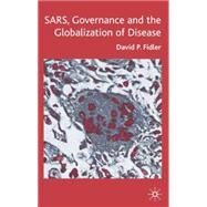 SARS, Governance and the Globalization of Disease by Fidler, David P., 9781403933263