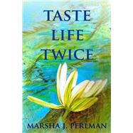 Taste Life Twice by Perlman, Marsha J., 9781500713263