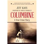 Columbine A True Crime Story by Kass, Jeff; Brinkley, Douglas, 9781938633263