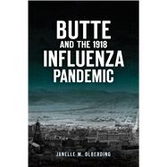 Butte and the 1918 Influenza Pandemic by Olberding, Janelle M., 9781467143264