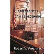 Appearances Can Be Decieving by Vaughn, Robert V., Jr., 9781505373264