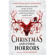 Christmas and Other Horrors An Anthology of Solstice Horror by Datlow, Ellen; Nix, Garth; Malerman, Josh, 9781803363264